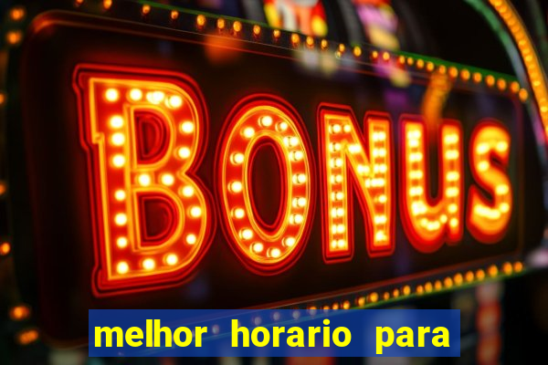 melhor horario para jogar bet7k